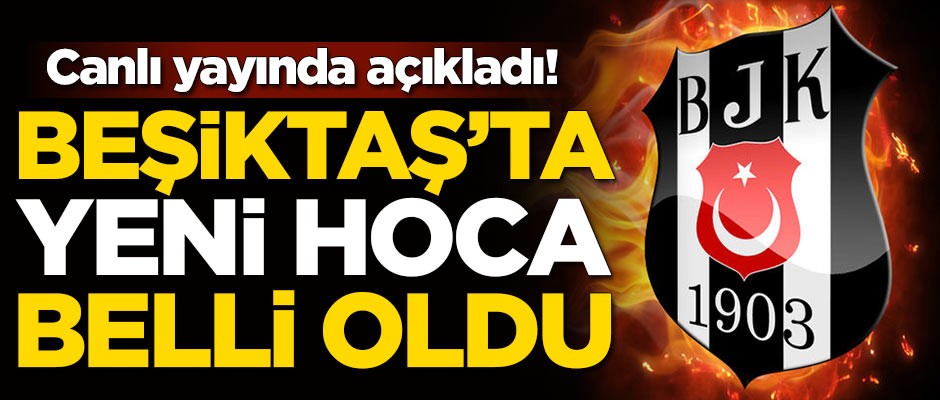 Beşiktaş'ta yeni hoca belli oldu!
