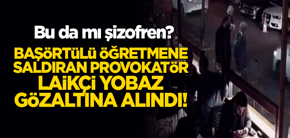 Beşiktaş’taki başörtülü öğretmene saldıran provokatör kadın gözaltına alındı!