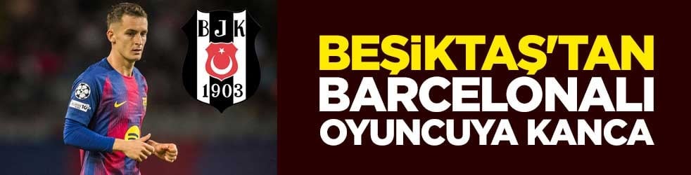 Beşiktaş'tan Barcelonalı oyunca kanca
