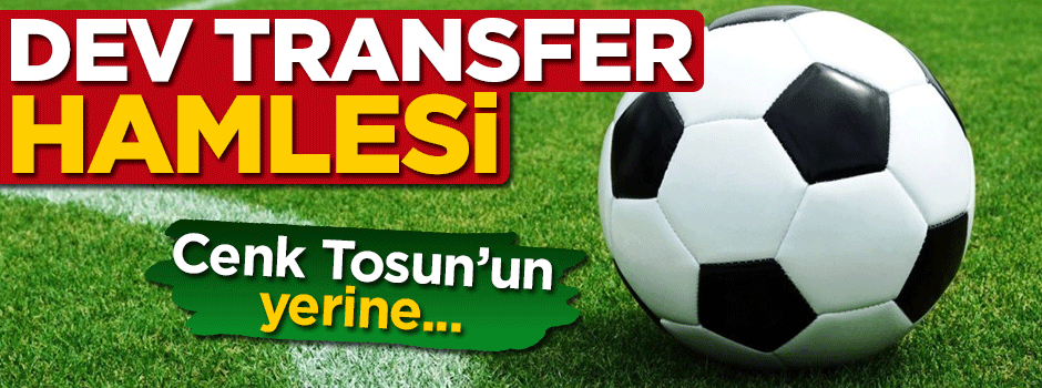 Beşiktaş'tan dev transfer hamlesi