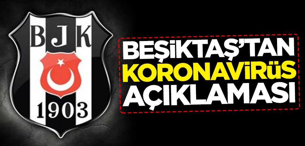 Beşiktaş'tan flaş koronavirüs açıklaması