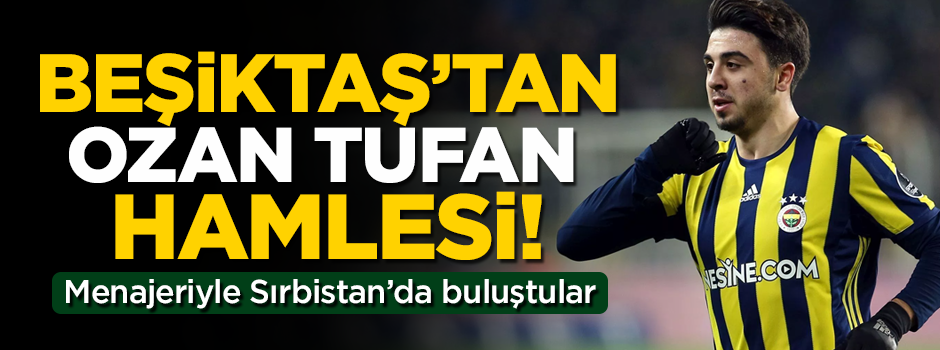 Beşiktaş'tan flaş Ozan Tufan hamlesi! Menajeri ile buluştular