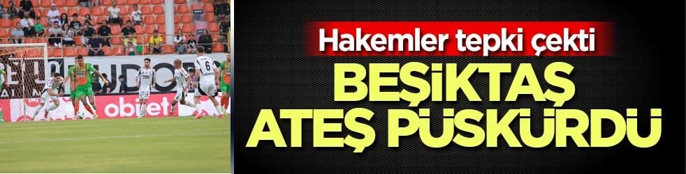 Beşiktaş’tan hakemlere sert tepki: Bir daha maçlarımızda istemiyoruz