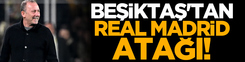 Beşiktaş'tan Real Madrid atağı!
