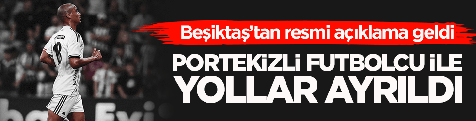 Beşiktaş’tan resmi açıklama geldi! Portekizli futbolcu ile yollar ayrıldı