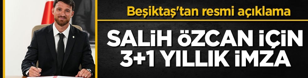 Beşiktaş'tan resmi açıklama! Salih Özcan için 3+1 yıllık imza