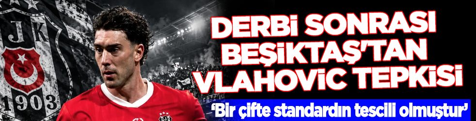 Beşiktaş'tan son dakika açıklaması: Derbi sonrası Beşiktaş'tan Vlahovic tepkisi