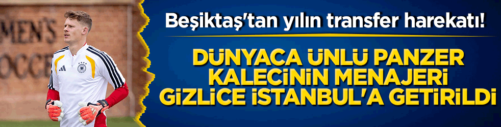 Beşiktaş'tan yılın transfer harekatı! Dünyaca ünlü panzer kalecinin menajeri gizlice İstanbul'a getirildi!