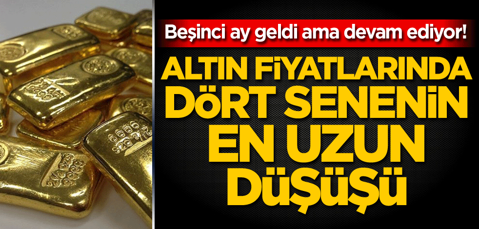 Beşinci ay geldi ama devam ediyor! Altın fiyatlarında dört senenin en uzun düşüşü