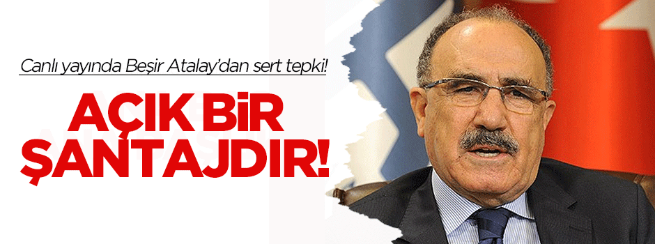 Beşir Atalay: HDP'nin yaptığı açık bir şantajdır