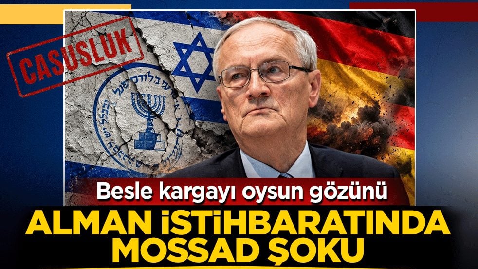 Besle kargayı oysun gözünü: Alman istihbaratında Mossad şoku