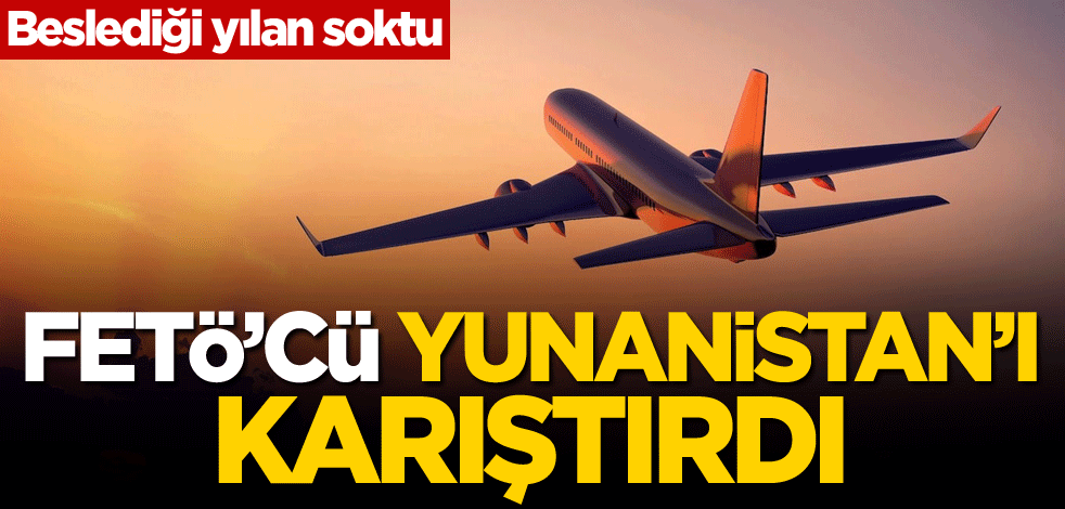 Beslediği yılan soktu! FETÖ'cü, Yunanistan'ı karıştırdı