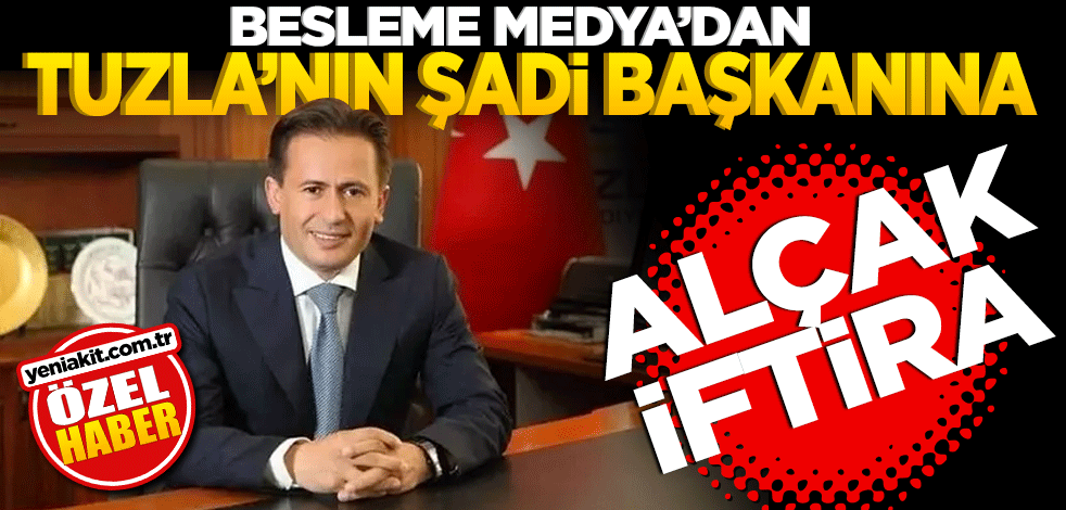 Besleme Medya’dan Tuzla’nın Şadi Başkanına alçak iftira