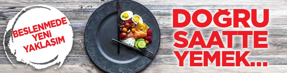 Beslenmede yeni yaklaşım: Doğru saatte yemek…