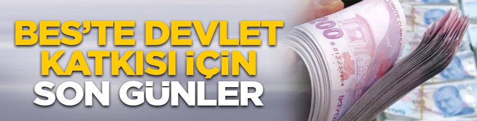 Bes’te devlet katkısı için son günler