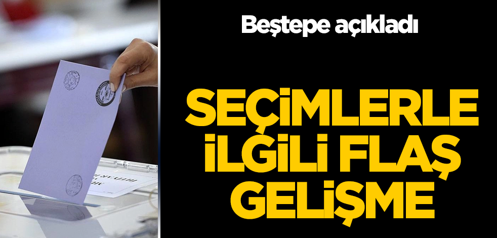 Beştepe açıkladı! Seçimlerle ilgili flaş gelişme