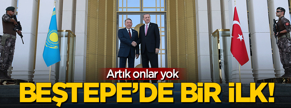 Beştepe'de bir ilk! Artık onlar yok