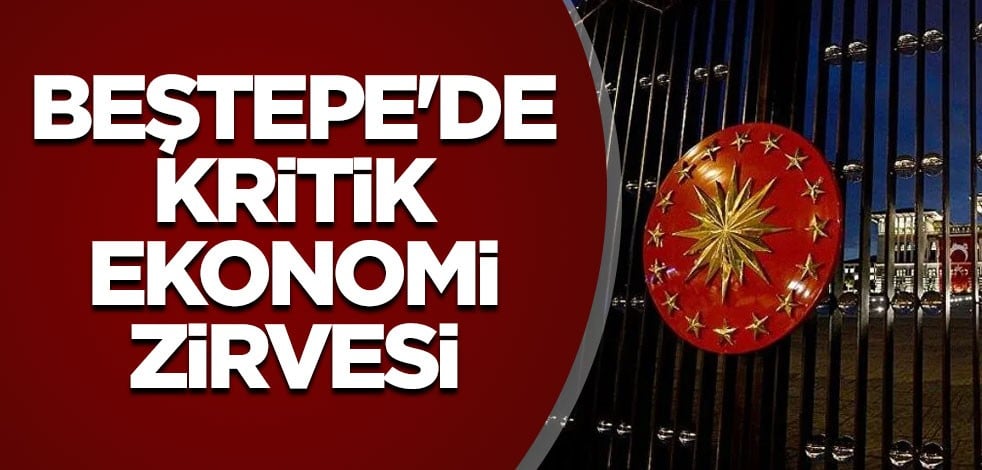 Beştepe'de ekonomi zirvesi