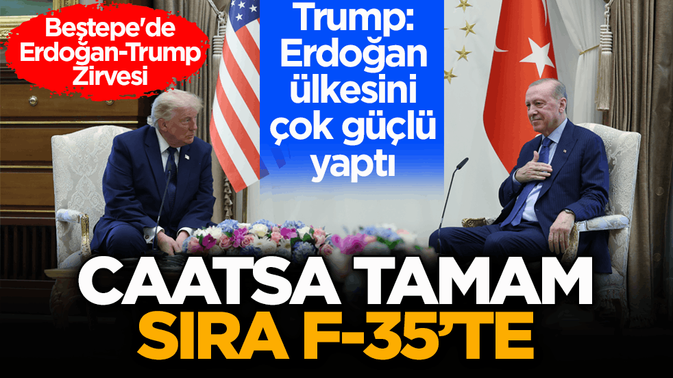 Beştepe'de Erdoğan-Trump zirvesi! CAATSA tamam sıra F-35’te