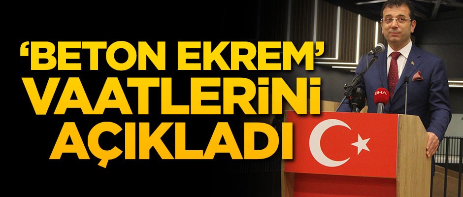 'Beton Ekrem' vaatlerini açıkladı