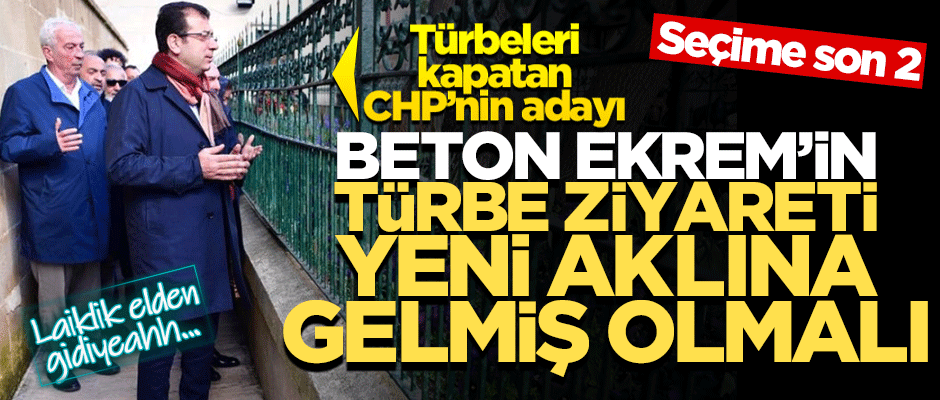 Beton Ekrem'den seçime 2 gün kala türbe ziyareti