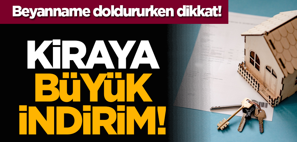 Beyanname doldururken dikkat! Kiraya büyük indirim!