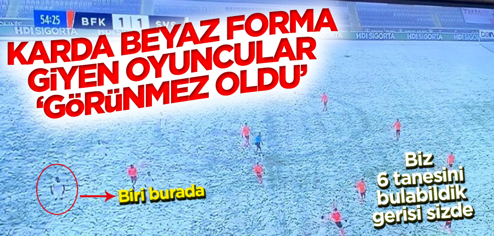 Beyaz forma giyen Sivassporlu oyuncular karda 'görünmez oldu'
