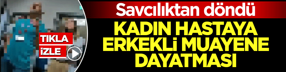 Beyaz kod tuzağı savcılıktan döndü: Kadın hastaya erkekli muayene dayatması