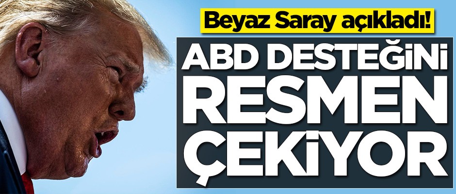 Beyaz Saray açıkladı! ABD desteğini resmen çekiyor