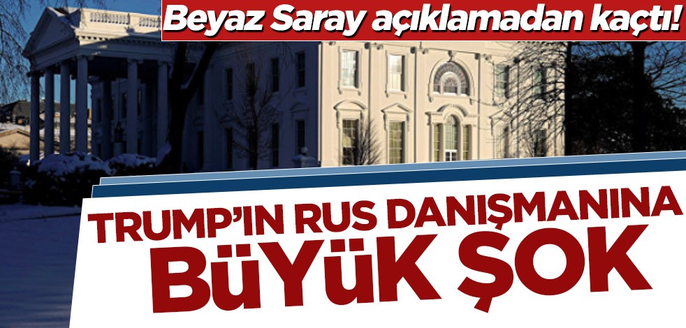 Beyaz Saray açıklamadan kaçtı! Trump’ın Rus danışmanına büyük şok