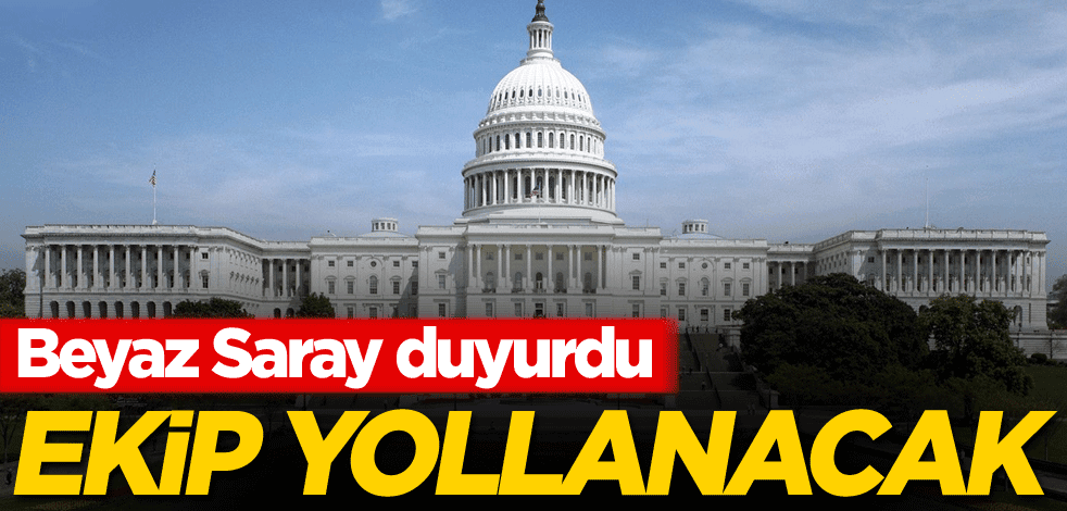 Beyaz Saray duyurdu! Ekip yollanacak