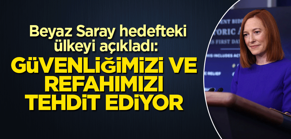 Beyaz Saray hedefteki ülkeyi açıkladı: Güvenliğimizi ve refahımızı tehdit ediyor
