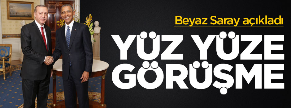 Beyaz Saray: Obama ve Erdoğan yüz yüze görüşecek