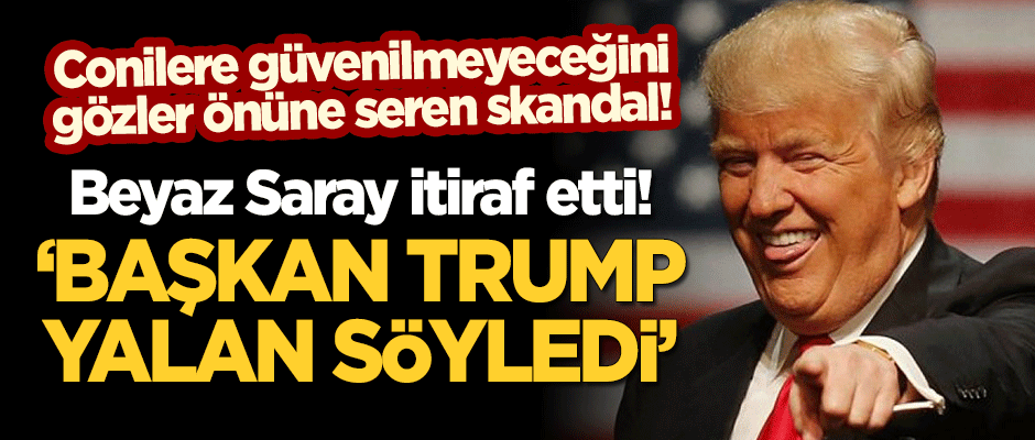 Beyaz Saray, skandalı itiraf etti: Başkan Trump yalan söyledi