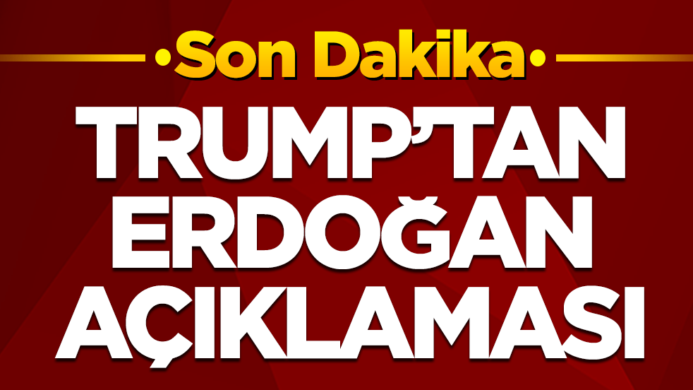 Donald Trump'tan Erdoğan açıklaması