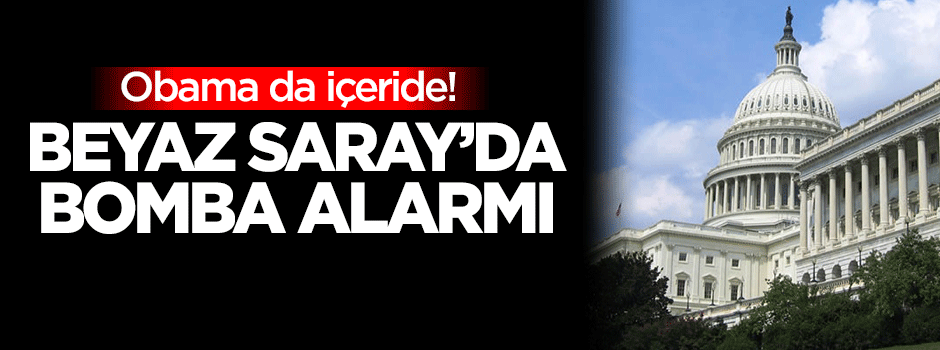 Beyaz Saray'da bomba alarmı