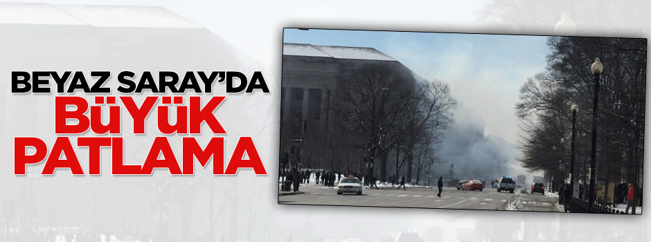 Beyaz Saray'da büyük patlama