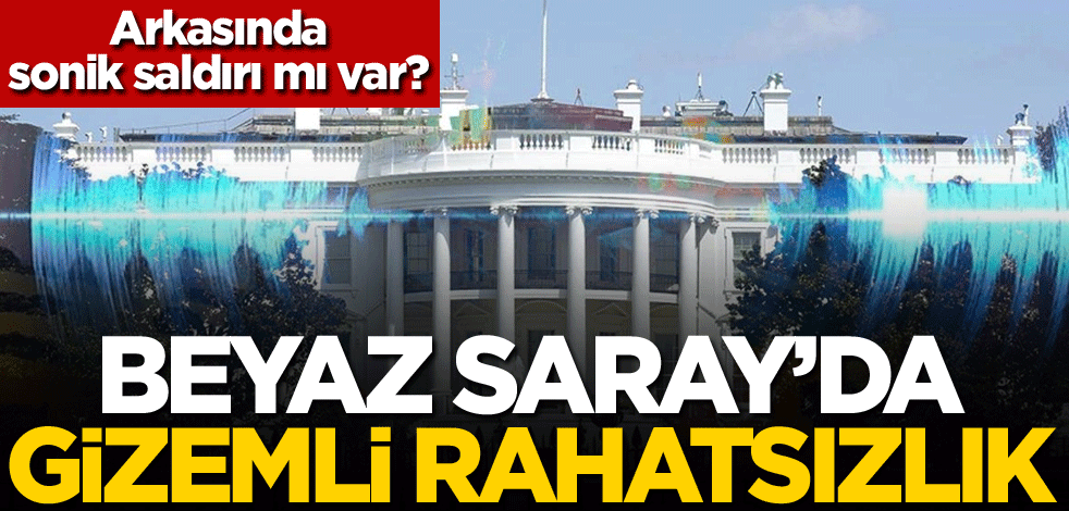 Beyaz Saray'da gizemli rahatsızlık! Arkasında sonik saldırı mı var?
