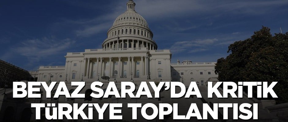 Beyaz Saray’da Türkiye’ye yaptırım toplantısı!