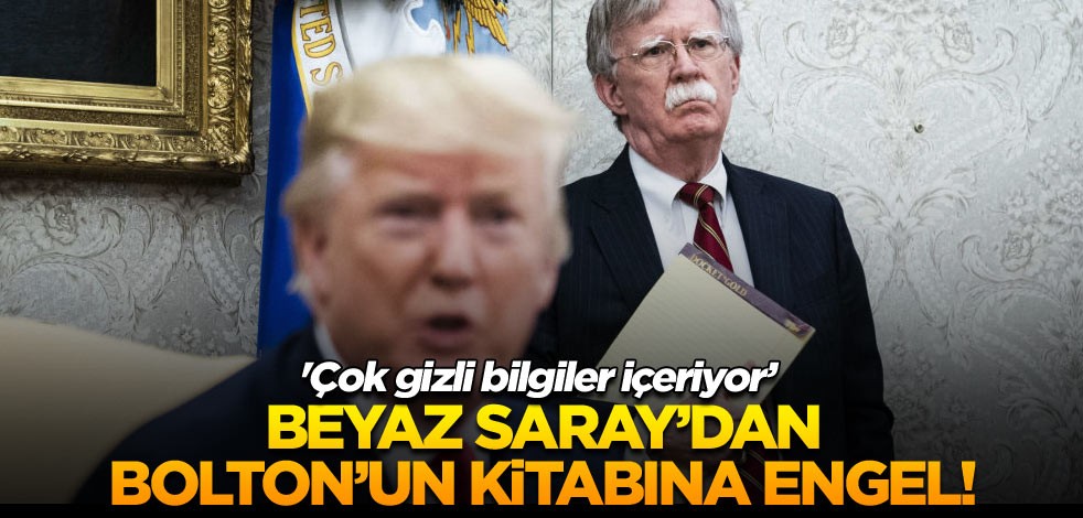 Beyaz Saray’dan Bolton’un kitabına engel! 'Çok gizli bilgiler içeriyor’