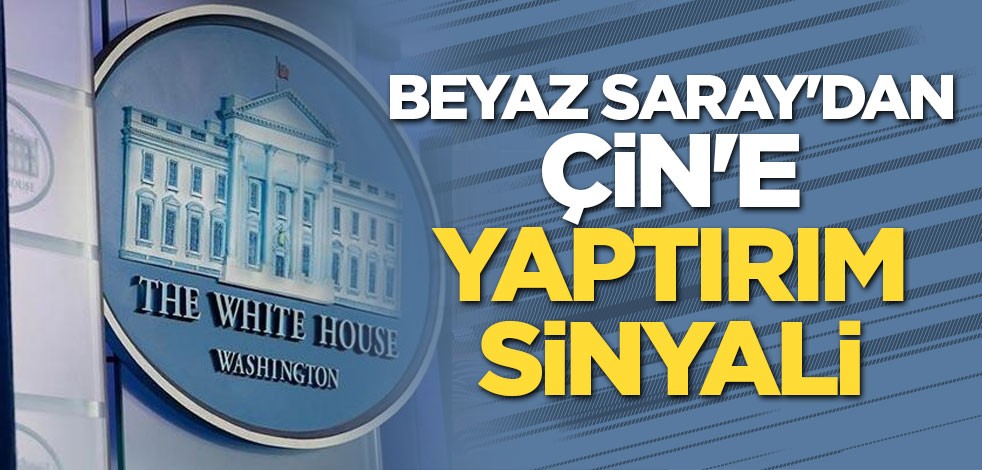 Beyaz Saray'dan Çin'e yaptırım sinyali