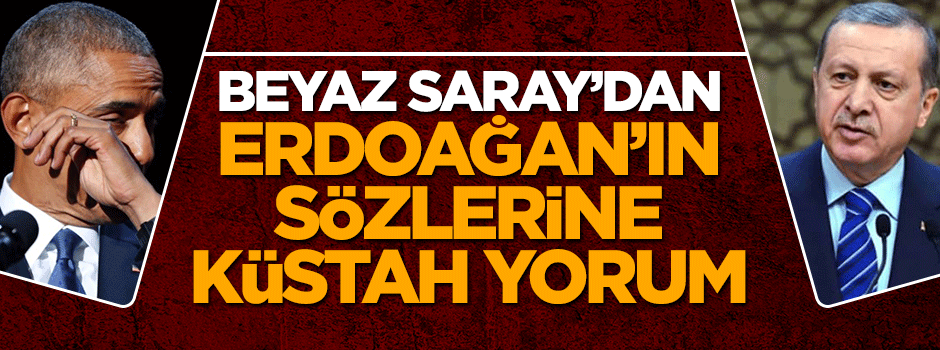 Beyaz Saray'dan Cumhurbaşkanı Erdoğan'ın sözlerine küstah yorum