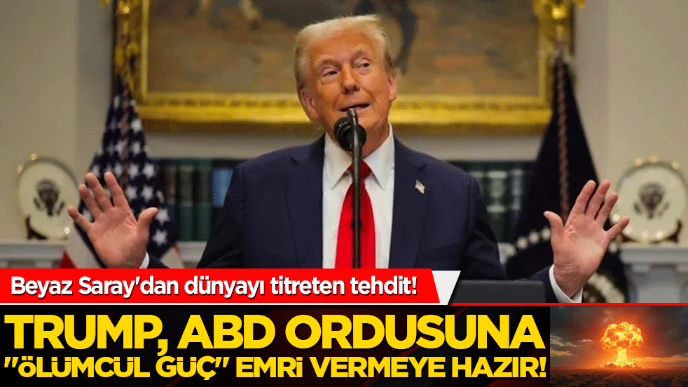 Beyaz Saray'dan dünyayı titreten tehdit! Trump, ABD ordusuna "ölümcül güç" emri vermeye hazır!