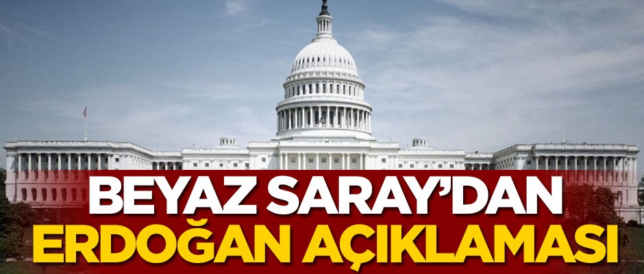 Beyaz Saray'dan Erdoğan açıklaması
