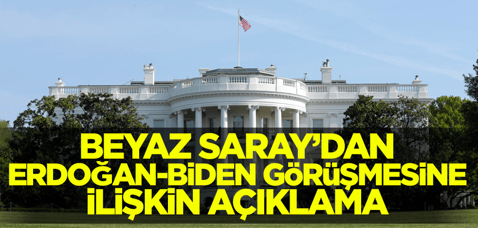 Beyaz Saray'dan Erdoğan-Biden görüşmesine ilişkin açıklama