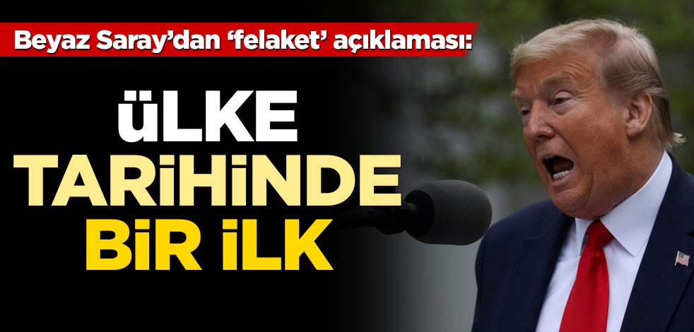 Beyaz Saray'dan 'felaket' açıklaması! Ülke tarihinde ilk