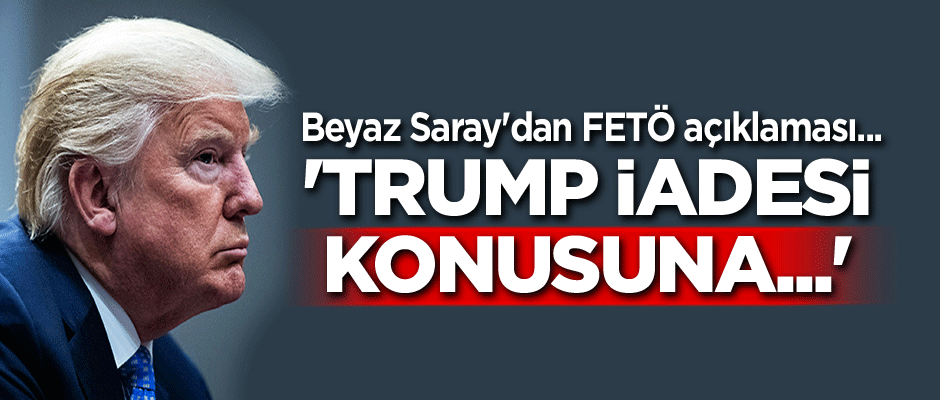 Beyaz Saray'dan FETÖ açıklaması... 'Trump iadesi konusuna...'