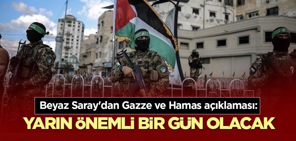 Beyaz Saray'dan Gazze ve Hamas açıklaması: Yarın önemli bir gün olacak