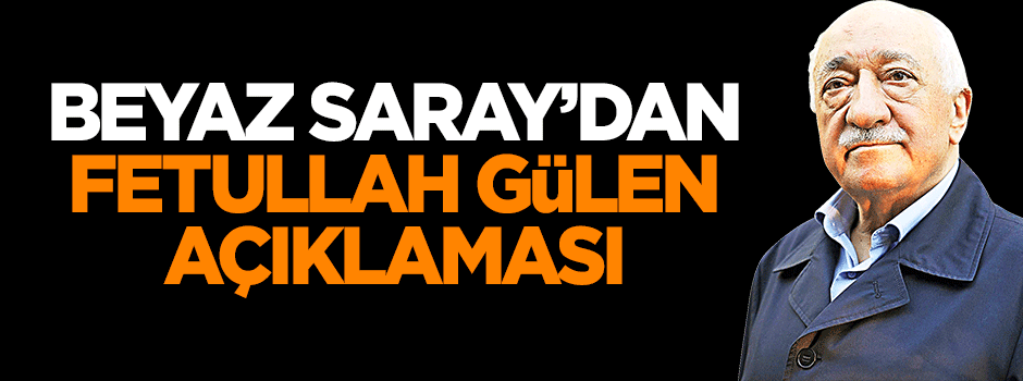 Beyaz Saray'dan Gülen açıklaması