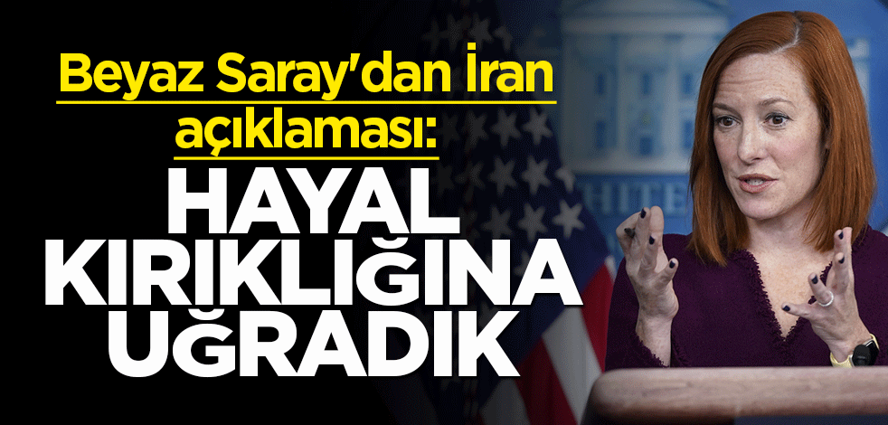 Beyaz Saray'dan İran açıklaması: Hayal kırıklığına uğradık